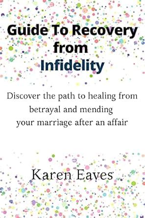 Guide To Recovery from Infidelity: Discover the path to healing from ...