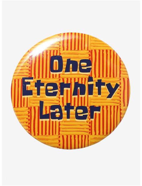 SpongeBob SquarePants One Eternity Later 3 Inch Button | Hot Topic