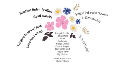 Kristjan Teder ja lilled Eesti kunstis, Valga Muuseum, Valmiera, 30 ...