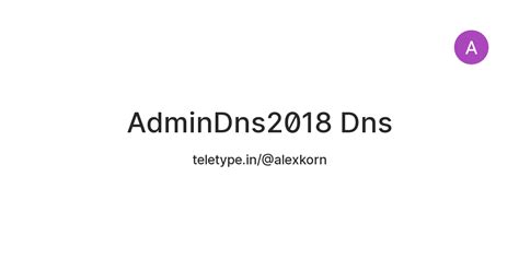 AdminDns2018 Dns — Teletype
