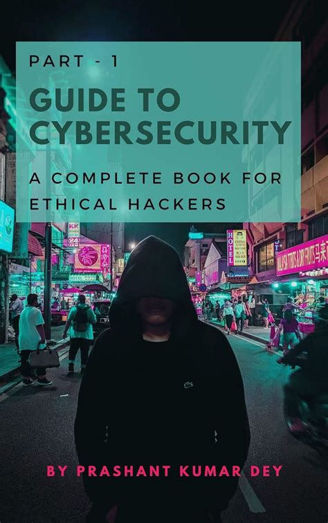 Guide to Cybersecurity - Part 1: A complete book for Ethical Hackers ...