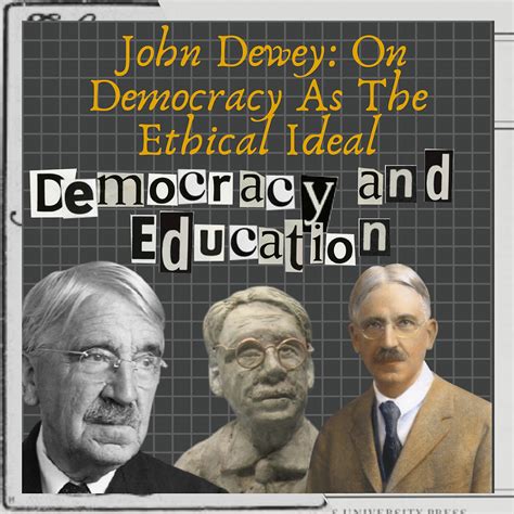 John Dewey: On Democracy As The Ethical Ideal