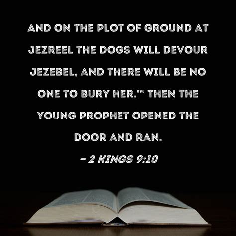 2 Kings 9:10 And on the plot of ground at Jezreel the dogs will devour ...