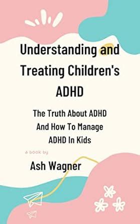 Understanding and Treating Children's ADHD: The Truth about ADHD and ...