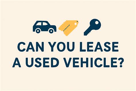 Can You Lease a Used Vehicle? A Comprehensive Guide to Used Car Leasing ...