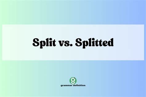 Split vs. Splitted: Mastering the Past Tense of 'Split' - Grammar ...