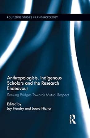 Anthropologists, Indigenous Scholars and the Research Endeavour ...