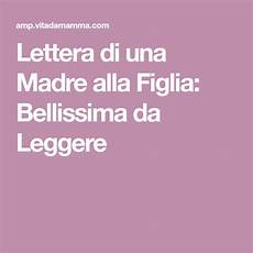 lettere a una madre lettera di una madre alla figlia bellissima da leggere lettere a una madre lettera di una madre alla figlia bellissima da leggere