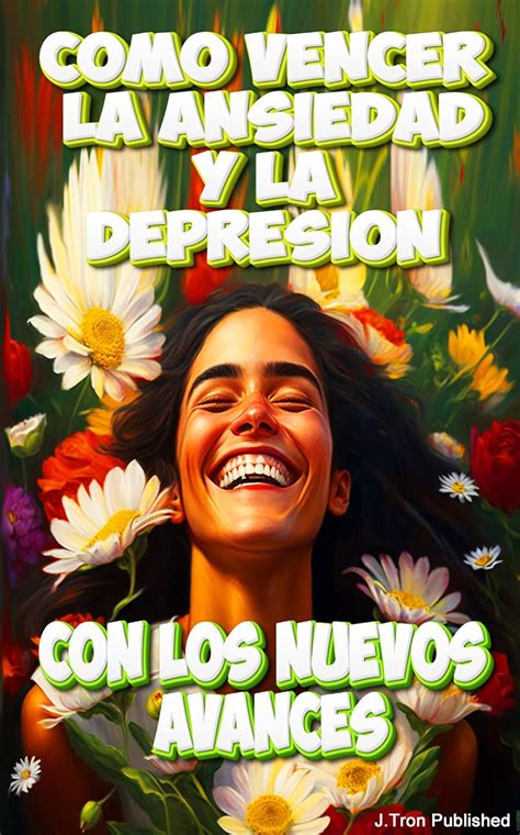 Como vencer la ansiedad y depresión con los nuevos avances : Curar la ...