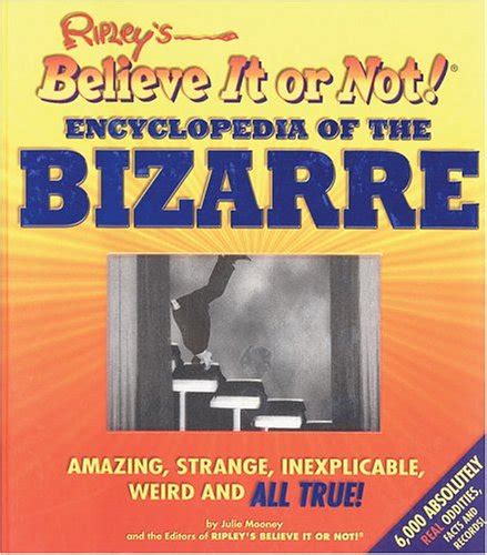 Ripley's Believe It or Not! Encyclopedia of the Bizarre: Amazing ...