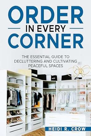 Order in Every Corner: The Essential Guide to Decluttering and ...