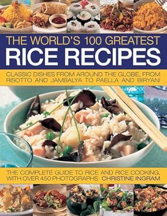 Buy The World's 100 Greatest Rice Recipes: Classic Dishes from Around ...