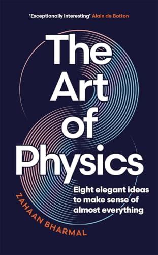 The Art of Physics: Eight elegant ideas to make sense of almost ...