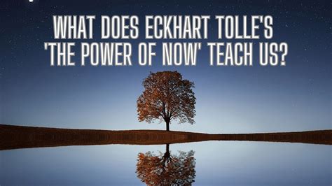 What Does Eckhart Tolle's 'The Power of Now' Teach Us?