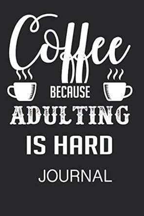Buy Coffee Because Adulting Is Hard Journal Book Online at Low Prices ...
