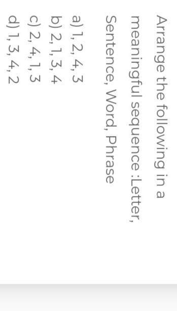 Arrange the following in a meaningful sequence :Letter, Sentence, Word ...
