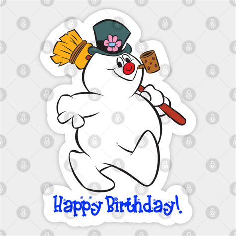 Frosty Happy Birthday! - Frosty The Snowman - Sticker | TeePublic