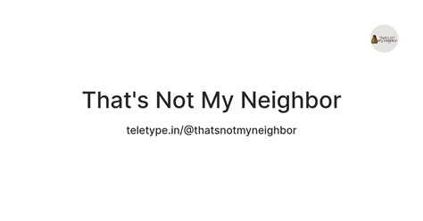 That's Not My Neighbor — Teletype