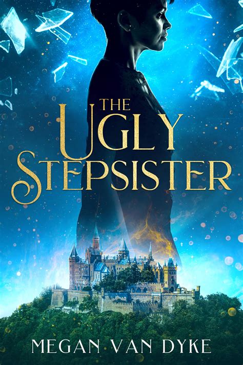 The Ugly Stepsister by Megan Van Dyke | Goodreads