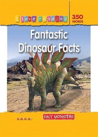 Buy I LOVE READING FACT MONSTERS 350 WORDS: FANTASTIC DINOSAUR FACTS ...