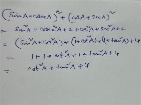 prove that (sinA + cosecA)²+(cosA + secA)² = 7 + tan² A + cot²A ...