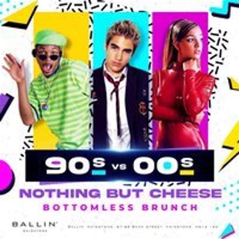90s vs 00s - Nothing But Cheese - Bottomless Brunch, BALLIN' Maidstone ...