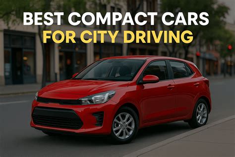 Top 7 Best Compact Cars for City Driving – Fuel-Saving & Parking-Friendly!