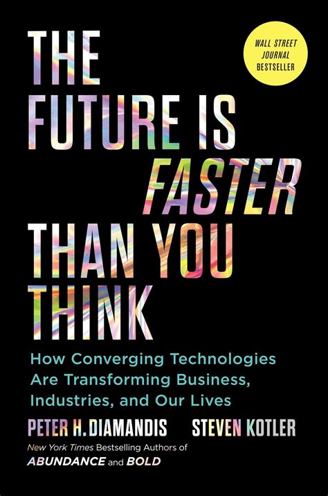 The Future Is Faster Than You Think: How Converging Technologies Are ...