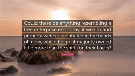 Ronald Reagan Quote: “Could there be anything resembling a free ...