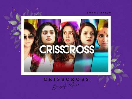 Crisscross Bengali Movie Review! - Bongo Banjo