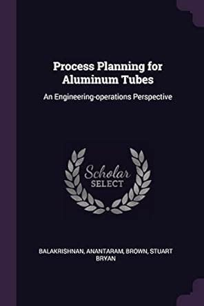 Buy Process Planning for Aluminum Tubes: An Engineering-operations ...