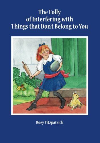 The Folly of Interfering with Things that Don't Belong to You : Amazon ...