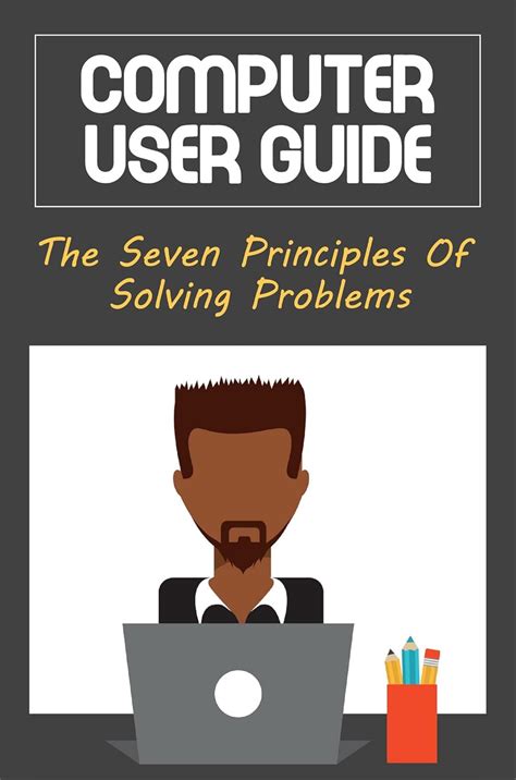 Computer User Guide: The Seven Principles Of Solving Problems eBook ...