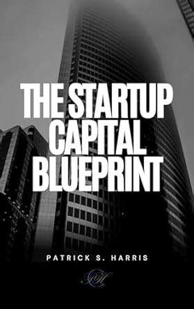 The Startup Capital Blueprint: Demystifying the FundRaising Process in ...
