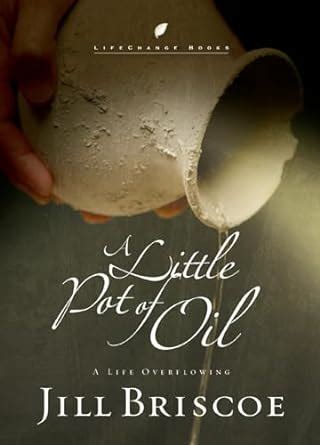 A Little Pot of Oil: A Life Overflowing (LifeChange Books) : Briscoe ...