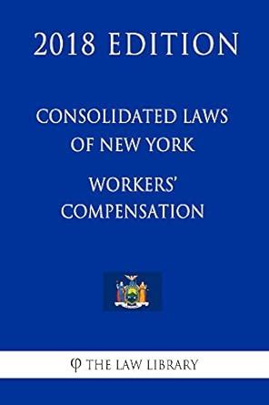 Consolidated Laws of New York - Workers' Compensation (2018 Edition ...