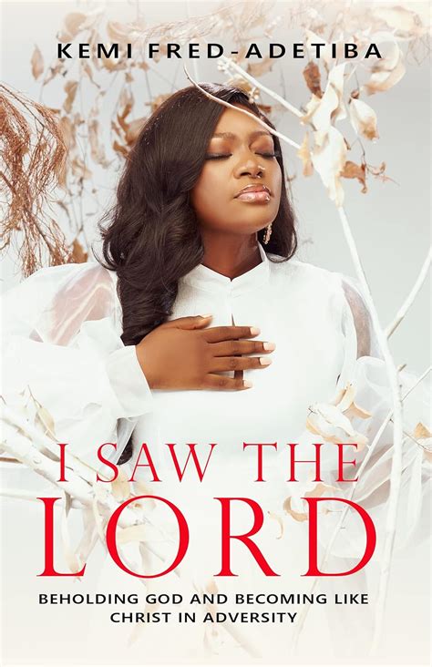 I Saw The Lord: Beholding God and Becoming Like Christ in Adversity ...