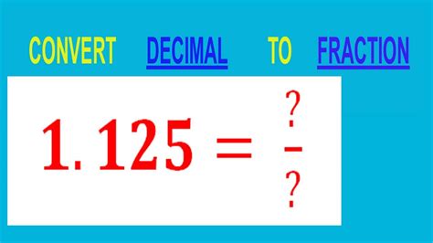 CONVERT DECIMAL 1.125= ?/? TO FRACTION - YouTube