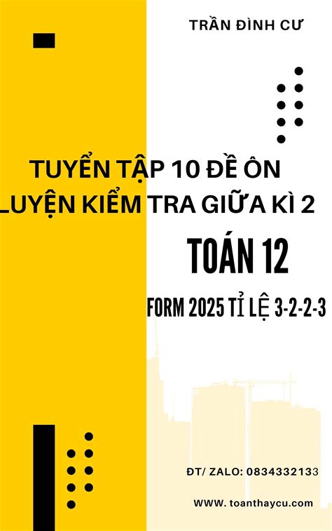 TUYỂN TẬP BỘ ĐỀ THI ÔN LUYỆN KIỂM TRA GIỮA KÌ 2 TOÁN 12- FORM 2025 TỈ ...