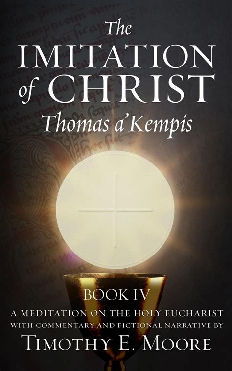 THE IMITATION OF CHRIST BOOK IV, BY THOMAS A'KEMPIS WITH EDITS AND ...