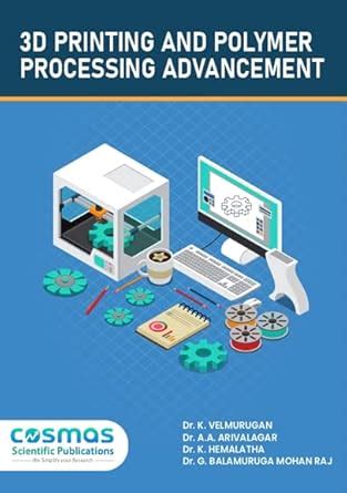 3D Printing and Polymer Processing Advancement : Dr.K.Velmurugan, Dr.A ...