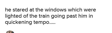he stared at the lighted windows of the train. it was going past him in ...