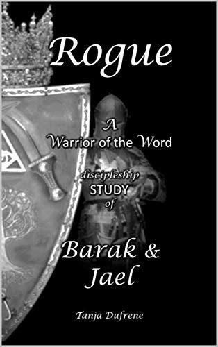 Rogue (STUDY): A Warrior of the Word discipleship STUDY of Barak & Jael ...