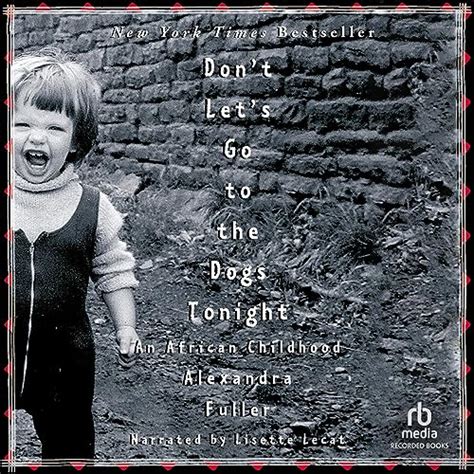 Don't Let's Go to the Dogs Tonight: An African Childhood (Audio ...