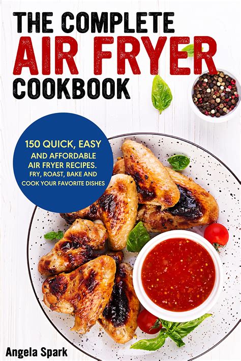 The Complete Air Fryer Cookbook: 150 quick, easy, and affordable air ...