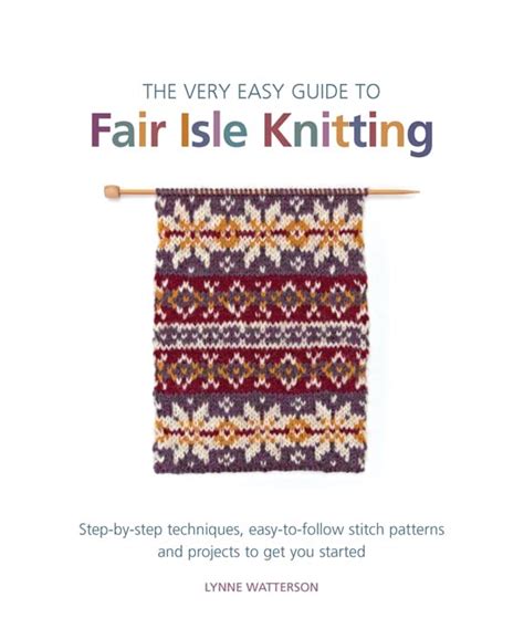 Buy The Very Easy Guide to Fair Isle Knitting: Step-By-Step Techniques ...