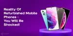 Reality Of Refurbished Mobile Phones - Now You Will Be Shocked ...