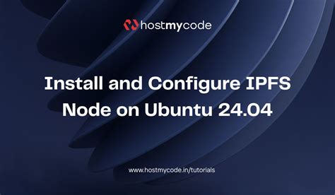 Install and Configure IPFS Node on Ubuntu 24.04 - HostMyCode