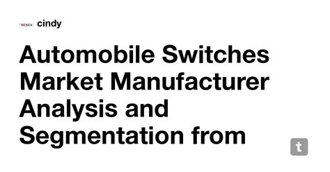 Automobile Switches Market Manufacturer Analysis and Segmentation from ...