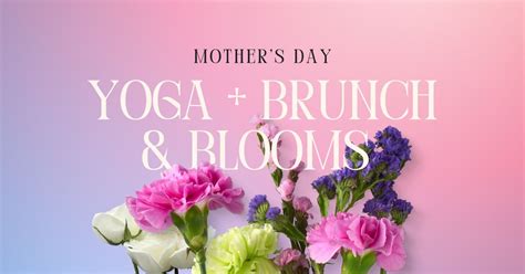 Mothers Day Celebration: Yoga, Brunch, Spring Blooms!, AND Creative ...
